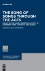 The Song of Songs Through the Ages : Essays on the Song's Reception History in Different Times, Contexts, and Genres - Book