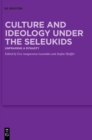 Culture and Ideology under the Seleukids : Unframing a Dynasty - Book