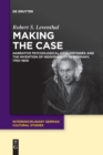 Making the Case : Narrative Psychological Case Histories and the Invention of Individuality in Germany, 1750-1800 - Book