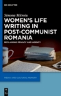 Women's Life Writing in Post-Communist Romania : Reclaiming Privacy and Agency - eBook