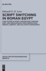 Script Switching in Roman Egypt : Case Studies in Script Conventions, Domains, Shift, and Obsolescence from Hieroglyphic, Hieratic, Demotic, and Old Coptic Manuscripts - Book