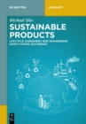 Sustainable Products : Life Cycle Assessment, Risk Management, Supply Chains, Eco-Design - Book
