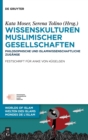 Wissenskulturen Muslimischer Gesellschaften : Philosophische Und Islamwissenschaftliche Zugange Festschrift Fur Anke Von Kugelgen - Book