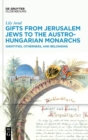 Gifts from Jerusalem Jews to the Austro-Hungarian Monarchs : Identities, Otherness, and Belonging - Book
