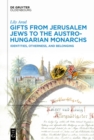 Gifts from Jerusalem Jews to the Austro-Hungarian Monarchs : Identities, Otherness, and Belonging - eBook
