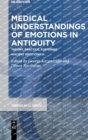 Medical Understandings of Emotions in Antiquity : Theory, Practice, Suffering. Ancient Emotions III - Book
