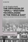 The Diffusion of "Small" Western Technologies in the Middle East : Invention, Use and Need in the 19th and 20th Centuries - eBook