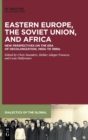 Eastern Europe, the Soviet Union, and Africa : New Perspectives on the Era of Decolonization, 1950s to 1990s - Book