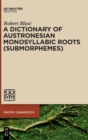 A Dictionary of Austronesian Monosyllabic Roots (Submorphemes) - Book