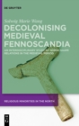 Decolonising Medieval Fennoscandia : An Interdisciplinary Study of Norse-Saami Relations in the Medieval Period - Book