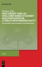 Was Heisst Und Zu Welchem Ende Studiert Man Romanische Literaturwissenschaft? : Potsdamer Vorlesungen Zur Romanistik - Book