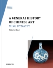 A General History of Chinese Art : Ming Dynasty - Book