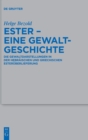 Ester – eine Gewaltgeschichte : Die Gewaltdarstellungen in der hebraischen und griechischen Esteruberlieferung - Book