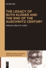 The Legacy of Ruth Kluger and the End of the Auschwitz Century - eBook