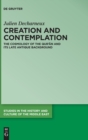 Creation and Contemplation : The Cosmology of the Qur'an and Its Late Antique Background - Book