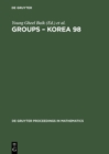 Groups - Korea 98 : Proceedings of the International Conference held at Pusan National University, Pusan, Korea, August 10-16, 1998 - eBook