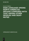 Sign language among North American Indians compared with that among other peoples and deaf-mutes - eBook