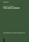 This our Caesar : A study of Bernard Shaw's Caesar and Cleopatra - eBook