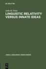 Linguistic Relativity versus Innate Ideas : The Origins of the Sapir-Whorf Hypothesis in German Thought - eBook