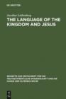 The Language of the Kingdom and Jesus : Parable, Aphorism and Metaphor in the Sayings Material Common to the Synoptic Tradition and the Gospel of Thomas - eBook