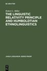 The Linguistic Relativity Principle and Humboldtian Ethnolinguistics : A History and Appraisal - eBook