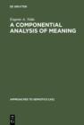 A Componential Analysis of Meaning : An Introduction to Semantic Structures - eBook