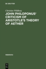 John Philoponus' Criticism of Aristotle's Theory of Aether - eBook