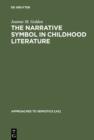 The Narrative Symbol in Childhood Literature : Explorations in the Construction of Text - eBook