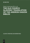 The Old Church Slavonic Translation of the Andron Hagion Biblos : In the Edition of Nikolaas Van Wijk - eBook