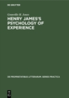 Henry James's Psychology of Experience : Innocence, Responsibility, and Renunciation in the Fiction of Henry James - eBook