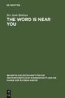 The Word is Near You : A Study of Deuteronomy 30:12-14 in Paul's Letter to the Romans in a Jewish Context - eBook