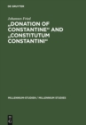 "Donation of Constantine" and "Constitutum Constantini" : The Misinterpretation of a Fiction and its Original Meaning. With a contribution by Wolfram Brandes: "The Satraps of Constantine" - eBook
