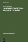 Language Death in the Isle of Man : An investigation into the decline and extinction of Manx Gaelic as a community language in the Isle of Man - eBook