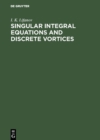 Singular Integral Equations and Discrete Vortices - eBook
