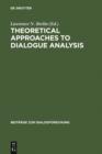 Theoretical Approaches to Dialogue Analysis : Selected Papers from the IADA Chicago 2004 Conference - eBook