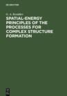 Spatial-Energy Principles of the Processes for Complex Structure Formation - eBook