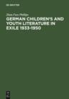 German Children's and Youth Literature in Exile 1933-1950 : Biographies and Bibliographies - eBook