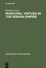 Municipal Virtues in the Roman Empire : The Evidence of Italian Honorary Inscriptions - eBook
