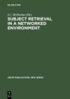 Subject Retrieval in a Networked Environment : Proceedings of the IFLA Satellite Meeting held in Dublin, OH,14-16 August 2001 and sponsored by the IFLA Classification and Indexing Section, the IFLA In - eBook
