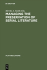 Managing the Preservation of Serial Literature : An International Symposium. Conference held at the Library of Congress Washington, D.C., May 22 - 24, 1989 - eBook