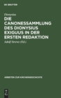 Die Canonessammlung Des Dionysius Exiguus in Der Ersten Redaktion - Book