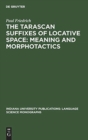 The Tarascan Suffixes of Locative Space: Meaning and Morphotactics - Book