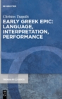 Early Greek Epic: Language, Interpretation, Performance - Book
