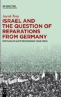 Israel and the Question of Reparations from Germany : Post-Holocaust Reckonings (1949-1953) - Book
