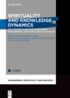 Spirituality and Knowledge Dynamics : New Perspectives for Knowledge Management and Knowledge Strategies - Book