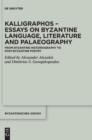 Kalligraphos - Essays on Byzantine Language, Literature and Palaeography : From Byzantine Historiography to Post-Byzantine Poetry - Book