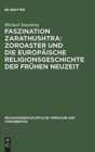 Faszination Zarathushtra : Zoroaster und die europaische Religionsgeschichte der fruhen Neuzeit - Book