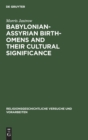 Babylonian-Assyrian Birth-omens and their cultural significance - Book