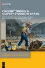 Current Trends in Slavery Studies in Brazil - Book