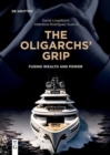 The Oligarchs' Grip : Fusing Wealth and Power - Book